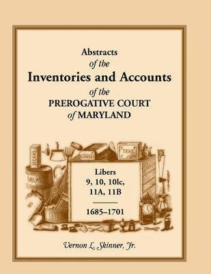 bokomslag Abstracts of the Inventories and Accounts of the Prerogative Court of Maryland, 1685-1701, Libers 9, 10, 101c, 11a, 11b