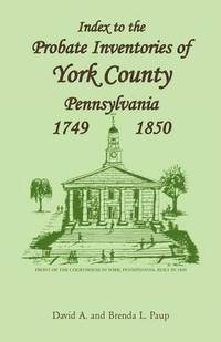 bokomslag Index to the Probate Inventories of York County, Pennsylvania, 1749-1850