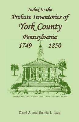 Index to the Probate Inventories of York County, Pennsylvania, 1749-1850 1