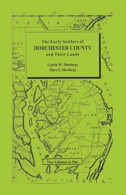 bokomslag Early Settlers of Dorchester County and Their Lands