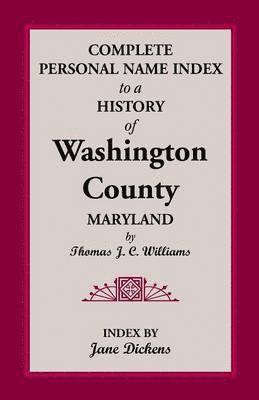 Complete Personal Name Index to a History of Washington County, Maryland 1