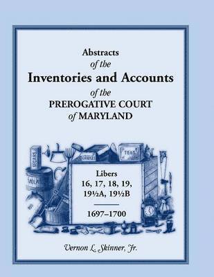 bokomslag Abstracts of the Inventories and Accounts of the Prerogative Court of Maryland, 1697-1700 Libers 16, 17, 18, 19, 191/2a, 191/2b