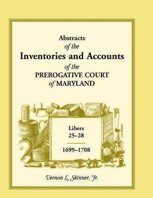 bokomslag Abstracts of the Inventories and Accounts of the Prerogative Court of Maryland, 1699-1708 Libers 25-28