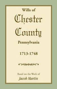 bokomslag Wills of Chester County, Pennsylvania, 1713-1748