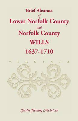 (Brief Abstract of) Lower Norfolk County and Norfolk County Wills, 1637-1710 1