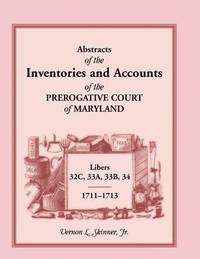 bokomslag Abstracts of the Inventories and Accounts of the Prerogative Court of Maryland, 1711-1713, Libers 32c, 33a, 33b, 34