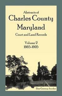 bokomslag Abstracts of Charles County, Maryland Court and Land Records: Volume 2: 1665-1695