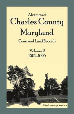 bokomslag Abstracts of Charles County, Maryland Court and Land Records: Volume 2: 1665-1695