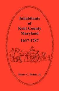 bokomslag Inhabitants of Kent County, Maryland, 1637-1787