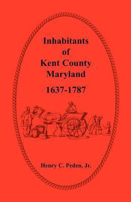 bokomslag Inhabitants of Kent County, Maryland, 1637-1787