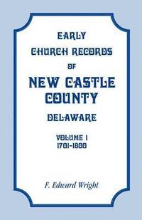 bokomslag Early Church Records of New Castle County, Delaware, Volume 1, 1701-1800