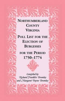 bokomslag Northumberland County, Virginia Poll List for the Election of Burgesses for the Period 1750-1774