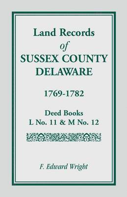 F. Edward Wright - Land Records of Sussex County, Delaware, 1769-1782, Häftad