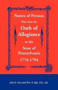 bokomslag Names of Persons Who Took the Oath of Allegiance to the State of Pennsylvania 1776-1794