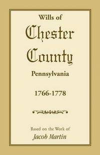 bokomslag Wills of Chester County, Pennsylvania, 1766-1778