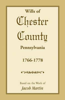 bokomslag Wills of Chester County, Pennsylvania, 1766-1778