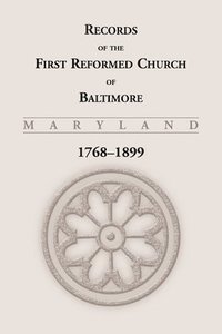 bokomslag Records of the First Reformed Church of Baltimore, Maryland, 1768-1899