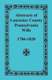 bokomslag Abstracts of Lancaster County, Pennsylvania Wills, 1786-1820