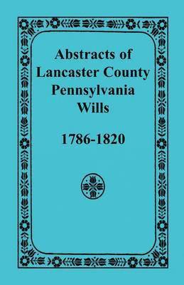 Heritage Books - Abstracts of Lancaster County, Pennsylvania Wills, 1786-1820, Häftad