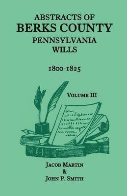 Abstracts of Berks County, Pennsylvania Wills, 1800-1825 1