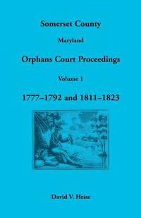 bokomslag Somerset County, Maryland Orphans Court Proceedings, Volume 1