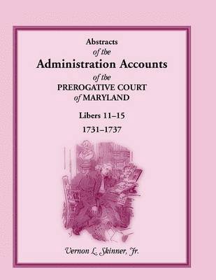 bokomslag Abstracts of the Administration Accounts of the Prerogative Court of Maryland, 1731-1737, Libers 11-15