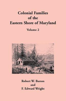 Robert W Barnes, F Edward Wright - Colonial Families of the Eastern Shore of Maryland, Volume 2, Häftad