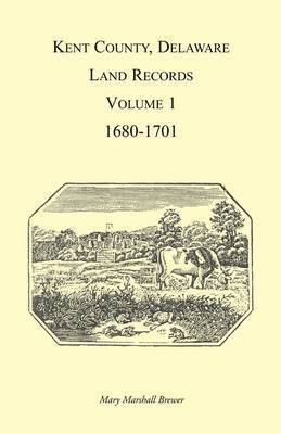 bokomslag Kent County, Delaware Land Records, Volume 1