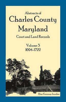 Abstracts of Charles County, Maryland Court and Land Records 1