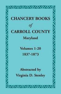 bokomslag Chancery Books of Carroll County, Maryland, Volumes 1-20, 1837-1873