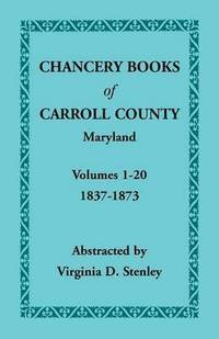 bokomslag Chancery Books of Carroll County, Maryland, Volumes 1-20, 1837-1873