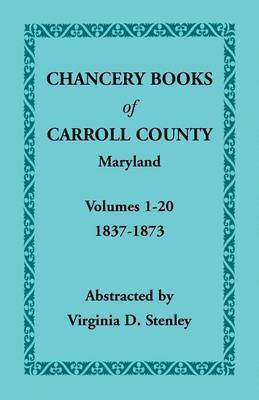bokomslag Chancery Books of Carroll County, Maryland, Volumes 1-20, 1837-1873