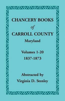 Chancery Books of Carroll County, Maryland, Volumes 1-20, 1837-1873