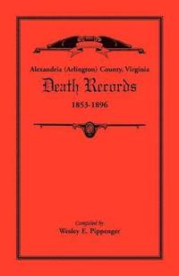 bokomslag Alexandria (Arlington) County, Virginia Death Records, 1853-1896