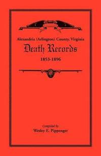 bokomslag Alexandria (Arlington) County, Virginia Death Records, 1853-1896