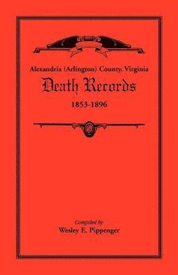 Alexandria (Arlington) County, Virginia Death Records, 1853-1896 1