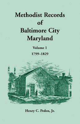 Methodist Records of Baltimore City, Volume 1, 1799-1829 1