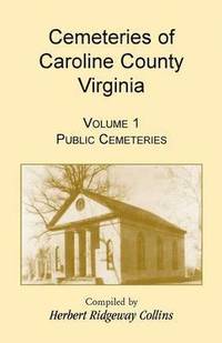 bokomslag Cemeteries of Caroline County, Virginia, Volume 1, Public Cemeteries