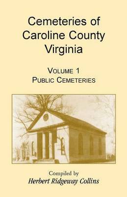 Cemeteries of Caroline County, Virginia, Volume 1, Public Cemeteries 1