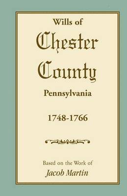 Based on the Work of Jacob Martin, Based on the work of Jacob Martin - Abstracts of the Wills of Chester County [Pennsylvania], 1748-1766, Häftad
