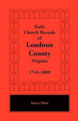 Early Church Records of Loudoun County, Virginia, 1745-1800 1