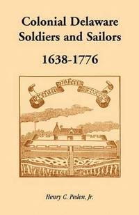 bokomslag Colonial Delaware Soldiers and Sailors, 1638-1776