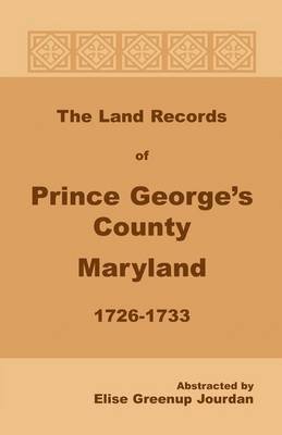 The Land Records of Prince George's County, Maryland, 1726-1733 1