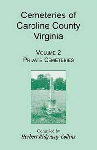 bokomslag Cemeteries of Caroline County, Virginia, Volume 2, Private Cemeteries
