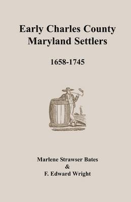 Marlene Strawser Bates, F Edward Wright, F. Edward Wright, F. Edward Wright - Early Charles County, Maryland Settlers, 1658-1745, Häftad