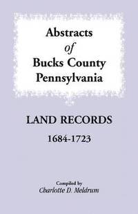 bokomslag Abstracts of Bucks County, Pennsylvania Land Records, 1684-1723