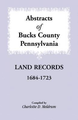 bokomslag Abstracts of Bucks County, Pennsylvania Land Records, 1684-1723