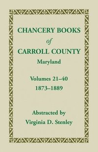 bokomslag Chancery Books of Carroll County, Maryland, Volumes 21-40, 1873-1889