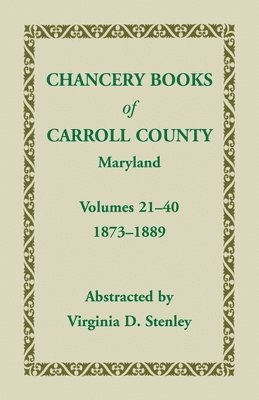 Chancery Books of Carroll County, Maryland, Volumes 21-40, 1873-1889