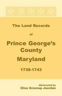 bokomslag The Land Records of Prince George's County, Maryland, 1739-1743